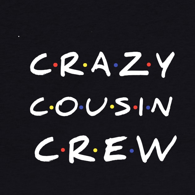 Crazy Cousin Crew T-Shirt by FouadBelbachir46